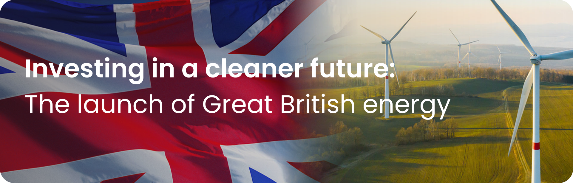 Investing in a cleaner future: The launch of Great British energy - The ...