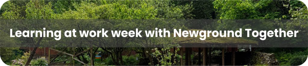 Banner reading "Learning at work week with Newground Together" over a wooded outdoor area with a partially visible building